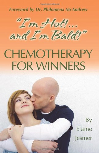 Chemotherapy for Winners: Im Hot.and Im Bald - Elaine Jesmer