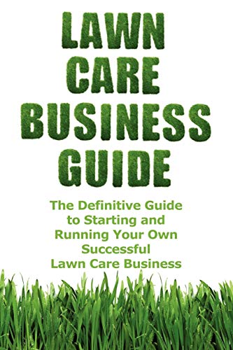 Stock image for Lawn Care Business Guide: The Definitive Guide To Starting and Running Your Own Successful Lawn Care Business for sale by Wonder Book