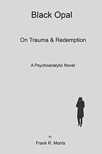 Stock image for Black Opal : On Trauma and Redemption : a Psychoanalytic Novel for sale by Lucky's Textbooks