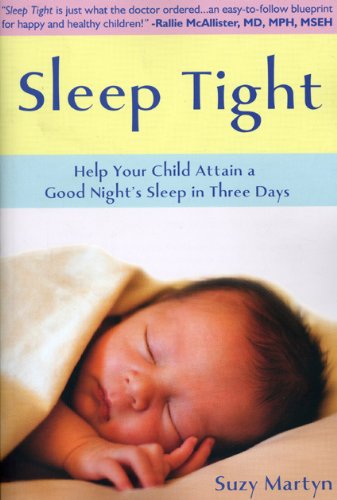 Stock image for Sleep Tight : Help Your Child Attain a Good Night's Sleep in Three Days for sale by Better World Books