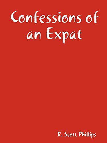Confessions of an Expat (9780578010083) by Phillips MD Facp Facmt Faact, Scott
