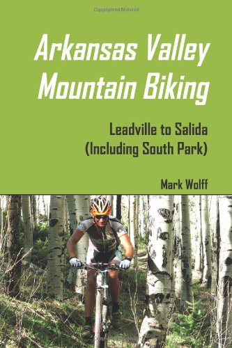 9780578011240: Arkansas Valley Mountain Biking: Leadville to Salida Including South Park