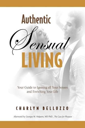 9780578012537: Authentic Sensual Living: Your Guide to Igniting All Your Senses and Enriching Your Life