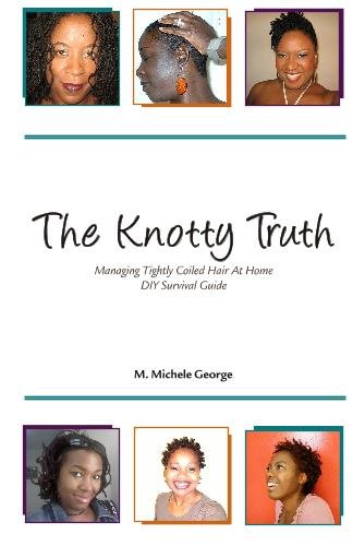 Beispielbild fr The Knotty Truth: Managing Tightly Coiled Hair at Home: DIY Survival Guide zum Verkauf von HPB-Ruby