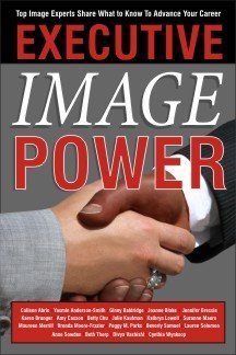 Imagen de archivo de Executive Image Power: Top Image Experts Share What to Know to Advance Your Career a la venta por SecondSale