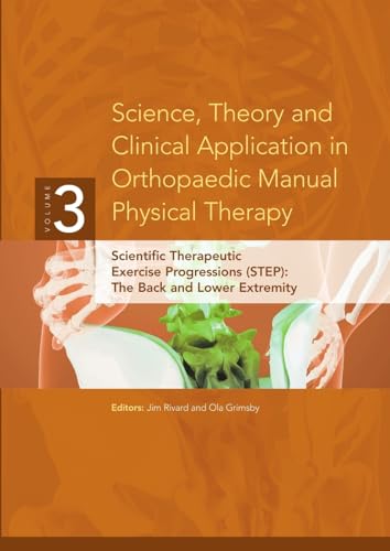 9780578015583: Science, Theory and Clinical Application in Orthopaedic Manual Physical Therapy: Scientific Therapeutic Exercise Progressions (STEP)- The Back and Lower Extremity