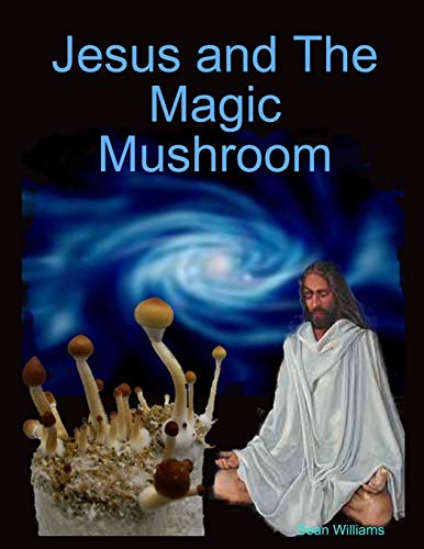 Jesus and The Magic Mushroom (9780578020723) by Williams, Sean