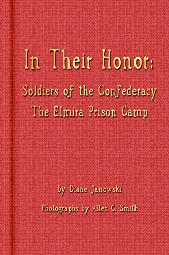 Stock image for In Their Honor - Soldiers of the Confederacy - The Elmira Prison Camp for sale by ThriftBooks-Atlanta