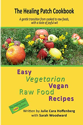 Stock image for The Healing Patch Cookbook: A gentle transition from cooked to raw foods, with a taste of joyful wit for sale by Lucky's Textbooks