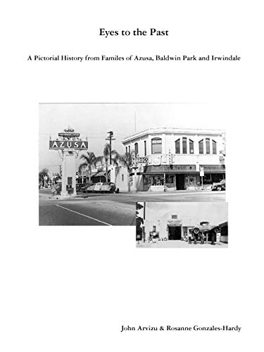 Beispielbild fr Eyes to the Past-A Pictorial History from Families of Azusa, Baldwin Park and Irwindale zum Verkauf von Books Unplugged