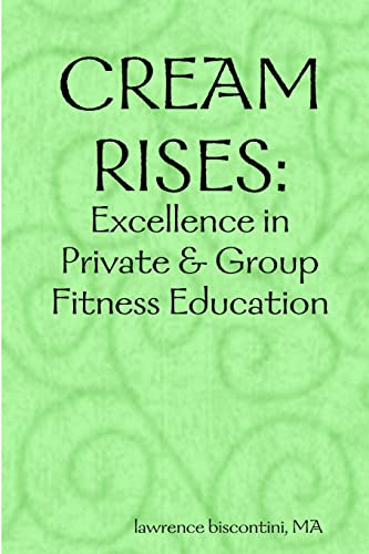 Beispielbild fr Cream Rises : Excellence in Private and Group Fitness Education zum Verkauf von Better World Books