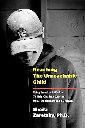 Stock image for Reaching the Unreachable Child: Using Emotional Wisdom To Help Children Recover from Hopelessness and Negativity for sale by More Than Words