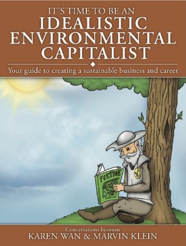 It's Time to Be an Idealistic Environmental Capitalist: Your Guide to Creating a Sustainable Busines (9780578033921) by Marvin Klein