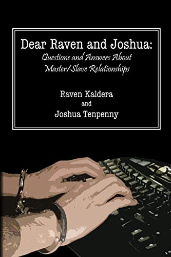 Dear Raven and Joshua: Questions and Answers About Master/Slave Relationships (9780578034607) by Tenpenny, Joshua; Kaldera, Raven