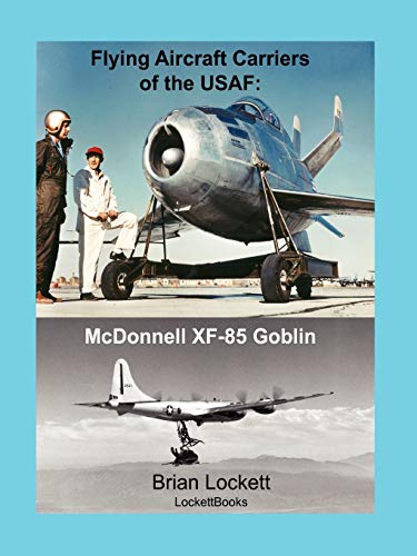 9780578034812: Flying Aircraft Carriers of the USAF: McDonnell XF-85 Goblin