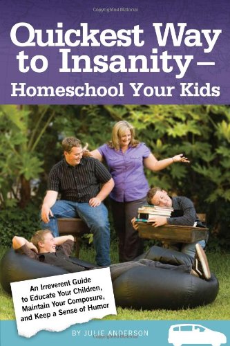 Stock image for Quickest Way to Insanity - Homeschool Your Kids for sale by ThriftBooks-Atlanta