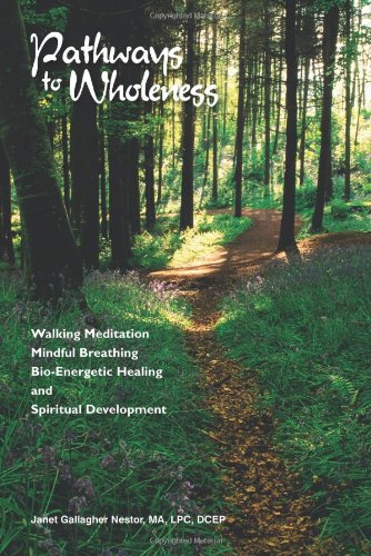 Stock image for Pathways to Wholeness: Walking Meditation, Mindful Breathing, Bio-Energetic Healing and Spiritual Development for sale by ThriftBooks-Dallas