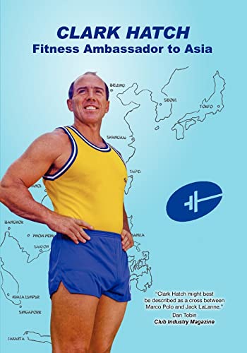 Stock image for Clark Hatch: Fitness Ambassador to Asia for sale by Zubal-Books, Since 1961