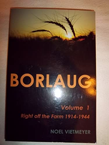 Beispielbild fr Borlaug; Volume 1, Right off the Farm 1914-1944 zum Verkauf von SecondSale