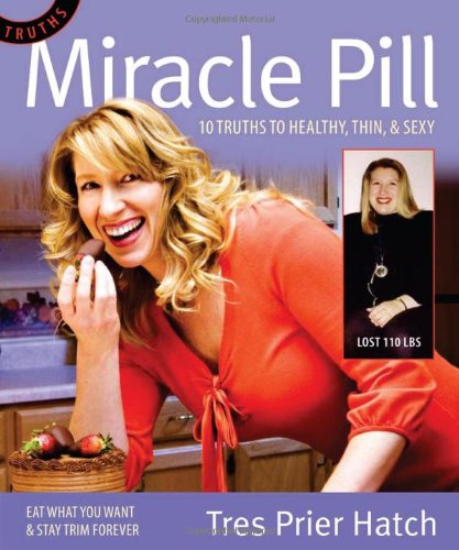 Beispielbild fr Miracle Pill : 10 Truths to Healty, Thin, and Sexy zum Verkauf von Better World Books