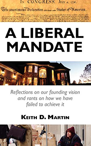 Stock image for A Liberal Mandate: Reflections on Our Founding Vision and Rants on How We Have Failed to Achieve It for sale by Bulk Book Warehouse