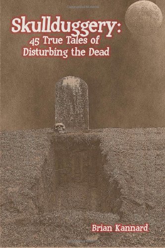 Beispielbild fr Skullduggery: 45 True Tales of Disturbing the Dead zum Verkauf von Half Price Books Inc.