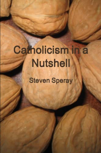 Catholicism in a Nutshell - Speray; Steven