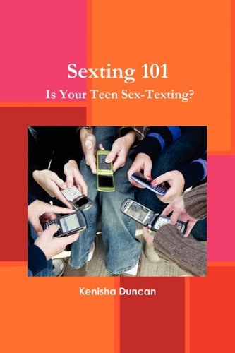 9780578049588: Sexting 101: Is Your Teen Sex-Texting?