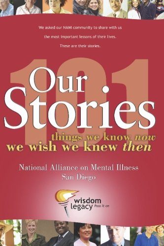 Stock image for Our Stories - 101 things we know now we wish we knew then: National Alliance on Mental Illness - San Diego for sale by ThriftBooks-Dallas
