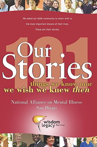 Stock image for Our Stories - 101 things we know now we wish we knew then: National Alliance on Mental Illness - San Diego for sale by ThriftBooks-Dallas