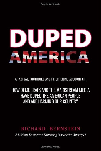 Duped America: How Democrats And The Mainstream Media Have Duped The American People And Are Harming Our Country (9780578051246) by Richard Bernstein