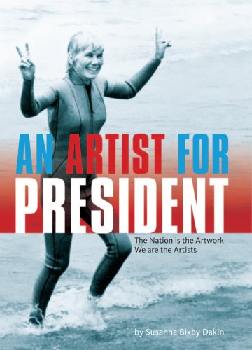 Beispielbild fr An Artist for President: The Nation is the Artwork, We are the Artists zum Verkauf von Books From California