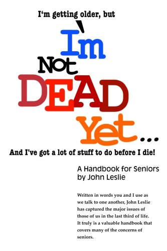 Stock image for I'm Not Dead Yet. . .: A Handbook for Seniors for sale by ThriftBooks-Dallas