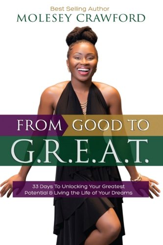 9780578056838: From Good to G.R.E.A.T.: 33 Days to Unlocking Your Greatest Potential & Living the Life of Your Dreams