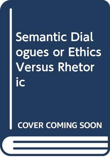 Imagen de archivo de Semantic Dialogues or Ethics Versus Rhetoric a la venta por Daedalus Books