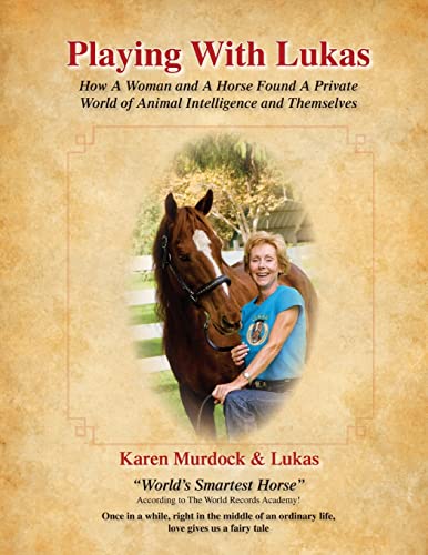 9780578060286: PLAYING WITH LUKAS: How A Woman and A Horse Found A Private World of Animal Intelligence and Themselves