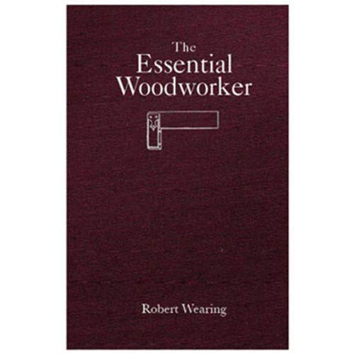 Imagen de archivo de The Essential Woodworker : Skills, Tools and Methods a la venta por Better World Books