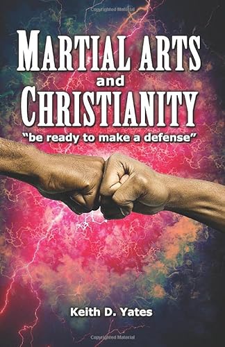Stock image for Martial Arts and Christianity: Be Ready to Make a Defense for sale by GF Books, Inc.