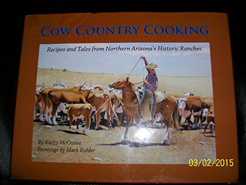 Beispielbild fr Cow Country Cooking : Recipes and Tales from Northern Arizonas Historic Ranches zum Verkauf von KuleliBooks