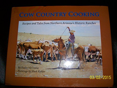 Stock image for Cow Country Cooking : Recipes and Tales from Northern Arizonas Historic Ranches for sale by KuleliBooks