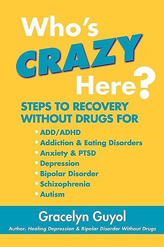 Imagen de archivo de Who's Crazy Here?: Steps to Recovery Without Drugs for Add/Adhd, Addiction & Eating Disorders, Anxiety & Ptsd, Depression, Bipolar Disorder, Schizophrenia, Autism a la venta por Bahamut Media