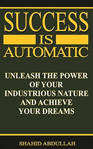 Stock image for Success is Automatic: Unleash the Power of Your Industrious Nature and Achieve Your Dreams for sale by SecondSale