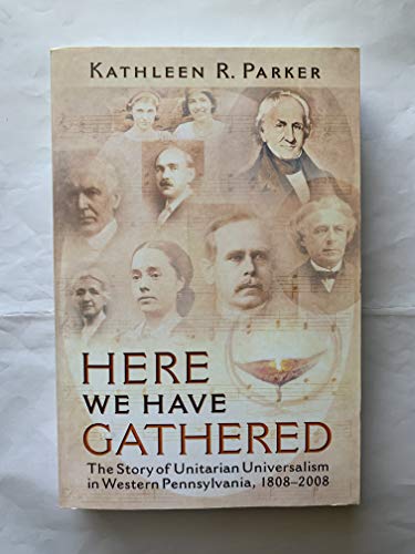 Stock image for Here We Have Gathered: The Story of Unitarian Universalism in Western Pennsylvania, 1808-2008 for sale by ZBK Books