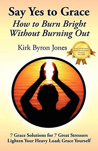 9780578073378: Say Yes to Grace: How to Burn Bright Without Burning Out