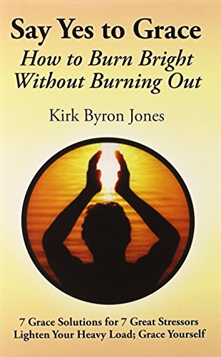Stock image for Say Yes to Grace: How to Burn Bright Without Burning Out for sale by Ebooksweb