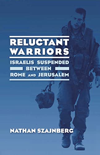 Reluctant Warriors: Israelis Suspended between Rome and Jerusalem