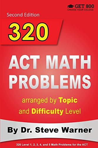 Imagen de archivo de 320 ACT Math Problems arranged by Topic and Difficulty Level, 2nd Edition: 160 ACT Questions with Solutions, 160 Additional Questions with Answers a la venta por HPB-Red