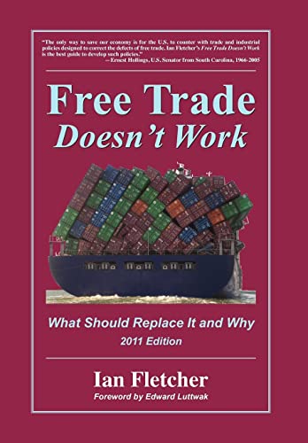 Free Trade Doesn't Work: What Should Replace It and Why, 2011 Edition (9780578082660) by Fletcher, Ian