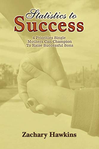9780578083032: Statistics to Success: 4 Priorities Single Mothers Can Champion to Raise Successful Sons