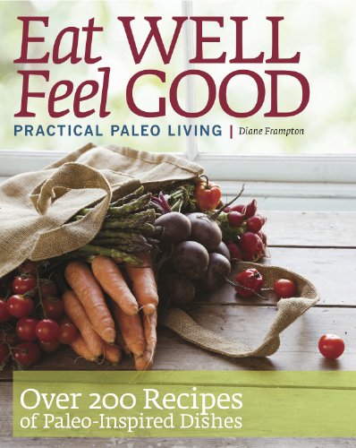 Imagen de archivo de Eat WELL Feel GOOD Practical Paleo Living a la venta por Better World Books